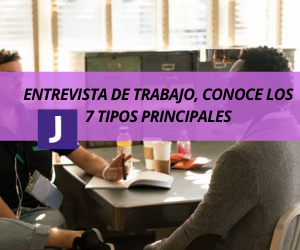 ENTREVISTA DE TRABAJO, CONOCE LOS 7 TIPOS PRINCIPALES