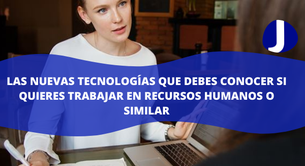 Las nuevas tecnologías que debes conocer si quieres trabajar en recursos humanos o similar