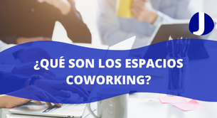 ¿Qué son los espacios coworking?