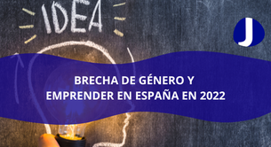 Brecha de género y emprender en España en 2022